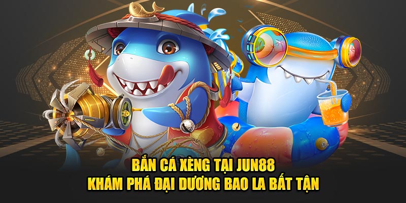 Bắn Cá Xèng Tại Jun88 - Khám Phá Đại Dương Bao La Bất Tận