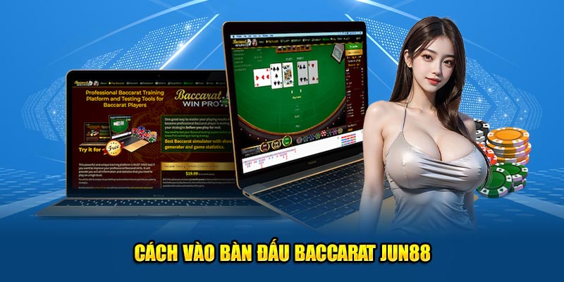 Cách vào bàn đấu Baccarat Jun88