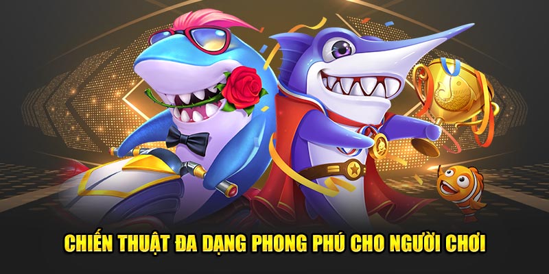 Chiến thuật đa dạng phong phú cho người chơi