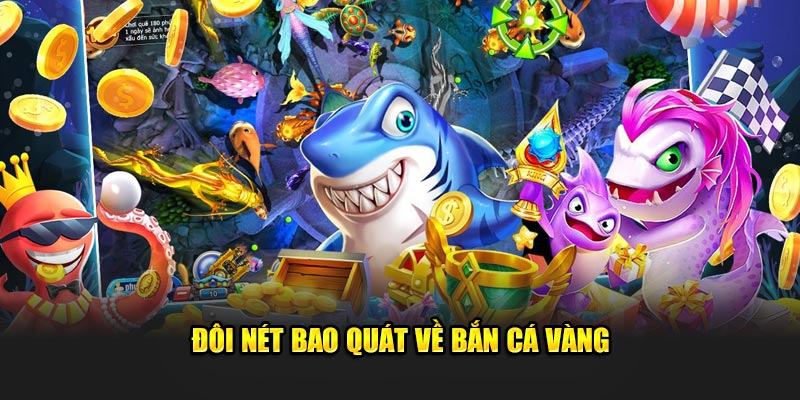 Đôi nét bao quát về bắn cá vàng