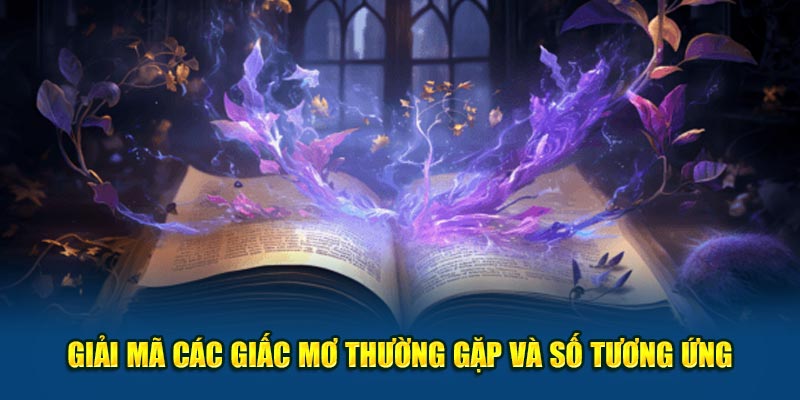 Giải mã các giấc mơ thường gặp và số tương ứng