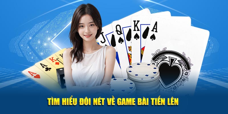 Vài nét khách quan về game bài tiến lên 