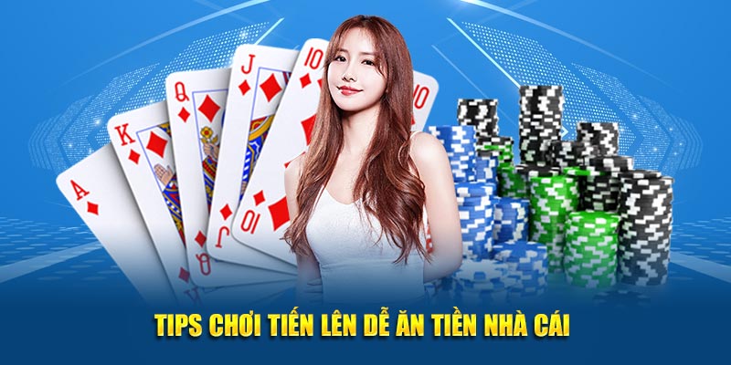 Tips chơi tiến lên dễ ăn tiền nhà cái 