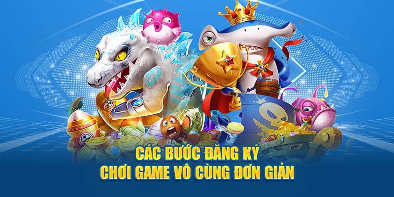 Các bước đăng ký chơi game vô cùng đơn giản 