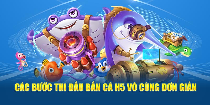 Các bước thi đấu bắn cá h5 vô cùng đơn giản