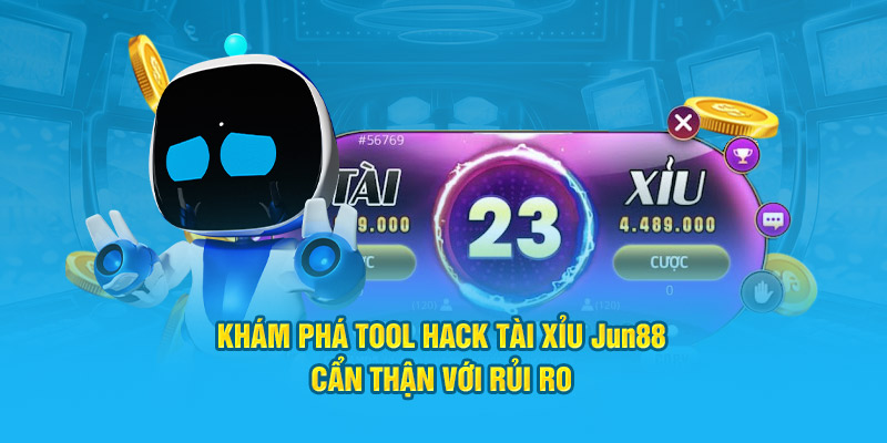 Khám Phá Tool Hack Tài Xỉu Jun88: Cẩn Thận Với Rủi Ro