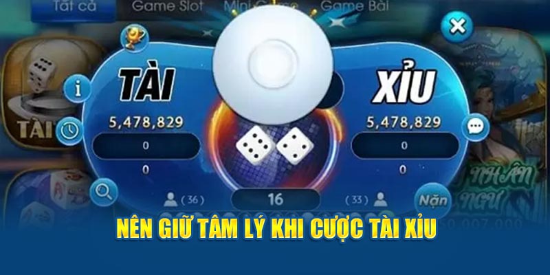 Nên giữ tâm lý khi cược tài xỉu