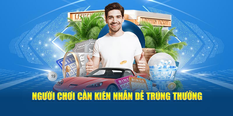 Người chơi cần kiên nhẫn dễ trúng thưởng