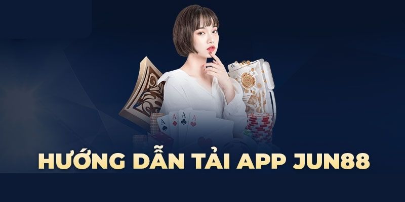 Tải App Jun88 - Khám Phá Phiên Bản Ứng Dụng Tiềm Năng