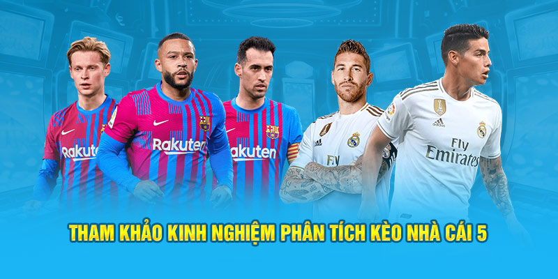 Tham khảo kinh nghiệm phân tích kèo nhà cái 5