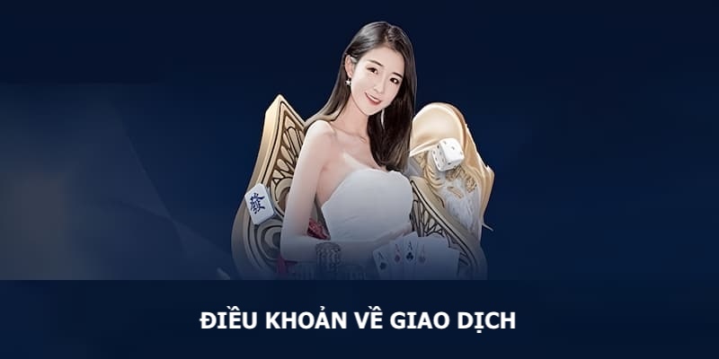 Các điều khoản sẽ cho người chơi biết rõ quy định về giao dịch tại Jun88