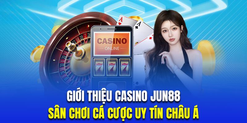 Giới Thiệu Nhà Cái Jun88 | Sân Chơi Cá Cược Uy Tín Châu Á